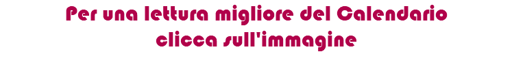 Per una lettura migliore del Calendario  clicca sull'immagine